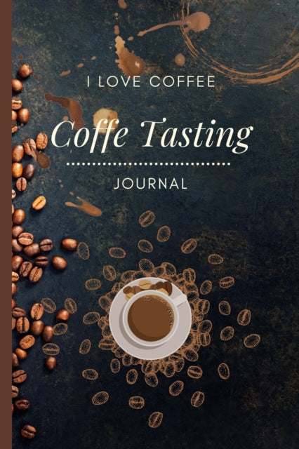 Coffee Tasting Journal: Log, Track And Rate Coffee - Coffee Lover Gift ideas - Coffee Tasting Logbook