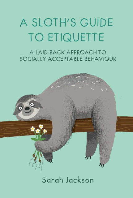 Sloth's Guide to Etiquette: A Laid-Back Approach to Socially Acceptable Behavior