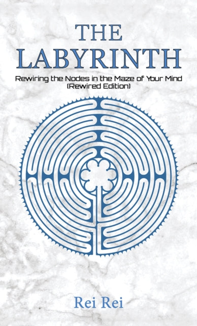 Labyrinth: Rewiring the Nodes in the Maze of Your Mind (Rewired Edition)