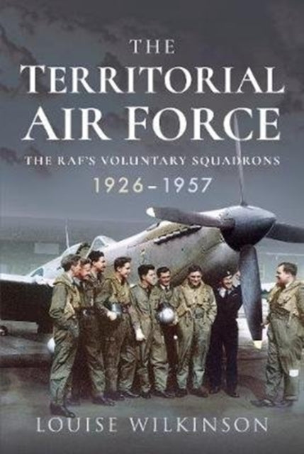 Territorial Air Force: The RAF's Voluntary Squadrons, 1926-1957