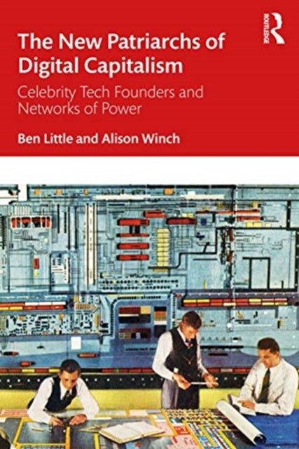 New Patriarchs of Digital Capitalism: Celebrity Tech Founders and Networks of Power