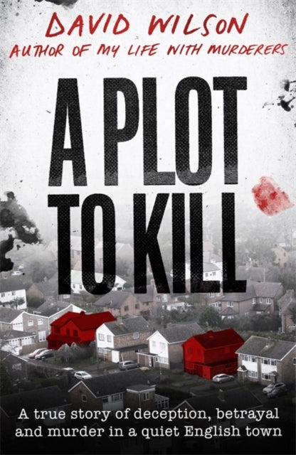 Plot to Kill: A true story of deception, betrayal and murder in a quiet English town