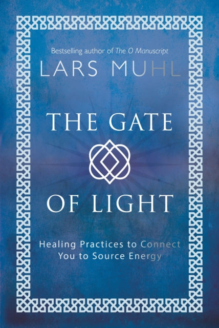 Gate of Light: Healing Practices to Connect You to Source Energy