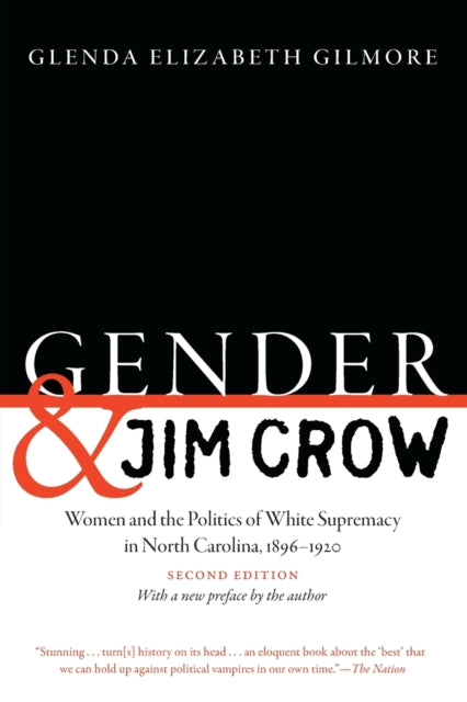 Gender and Jim Crow: Women and the Politics of White Supremacy in North Carolina, 1896-1920