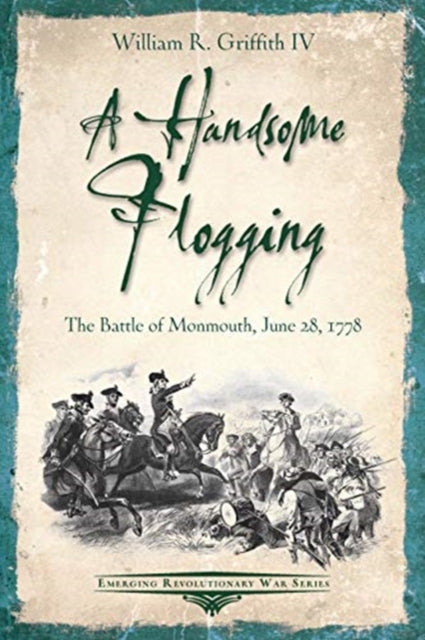 Handsome Flogging: The Battle of Monmouth, June 28, 1778