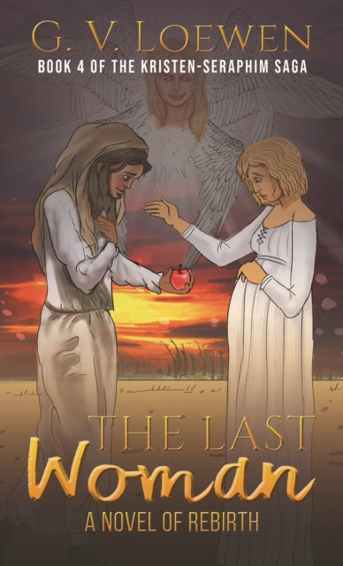 Last Woman-A Novel of Rebirth: Book 4 of the Kristen-Seraphim Saga