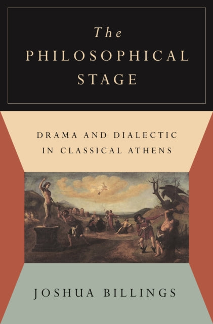 Philosophical Stage: Drama and Dialectic in Classical Athens