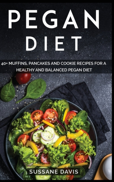 Pegan Diet: 40+ Muffins, Pancakes and Cookie recipes for a healthy and balanced Pegan diet