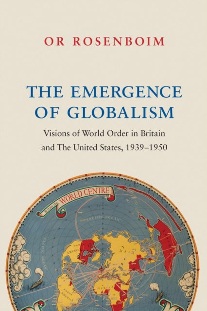 Emergence of Globalism: Visions of World Order in Britain and the United States, 1939-1950