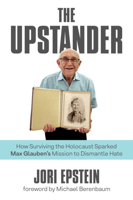 Upstander: How Surviving the Holocaust Sparked Max Glauben's Mission to Dismantle Hate