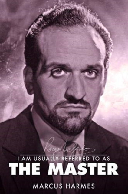 I am Usually Referred to as the Master: The Biography of Roger Delgado