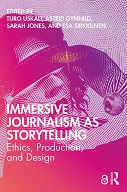Immersive Journalism as Storytelling: Ethics, Production, and Design