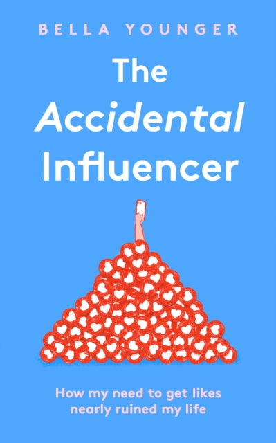 Accidental Influencer: How My Need to Get Likes Nearly Ruined My Life