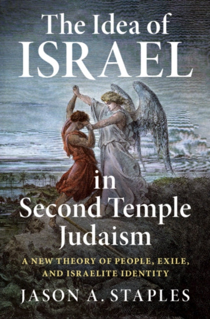 Idea of Israel in Second Temple Judaism: A New Theory of People, Exile, and Israelite Identity