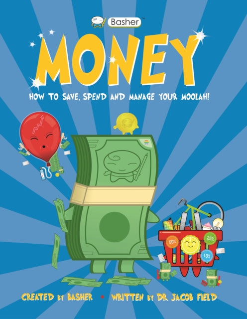 Basher Money: How to Save, Spend and Manage Your Moolah!