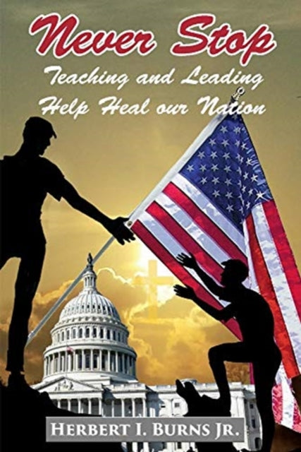 Never Stop Teaching and Leading: Help heal our Nation