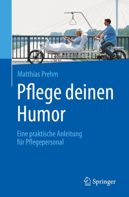 Pflege deinen Humor: Eine praktische Anleitung fur Pflegepersonal