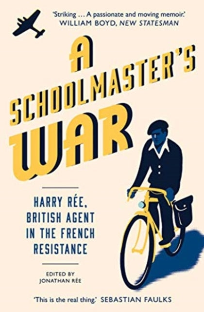 Schoolmaster's War: Harry Ree?A British Agent in the French Resistance