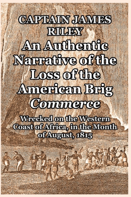 Authentic Narrative of the Loss of the American Brig Commerce