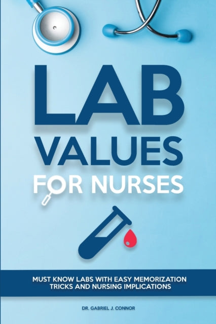 Lab Values for Nurses: Must Know Labs with Easy Memorization Tricks and Nursing Implications
