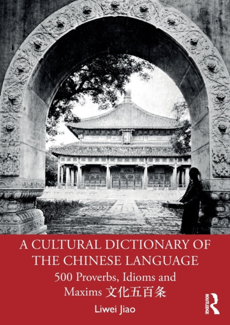 Cultural Dictionary of The Chinese Language: 500 Proverbs, Idioms and Maxims
