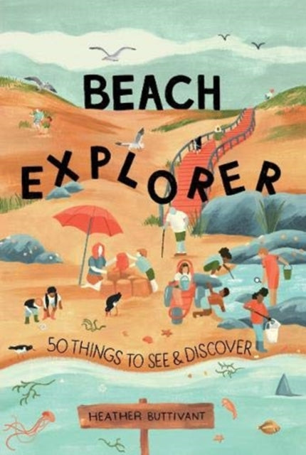 Beach Explorer: 50 Things to See and Discover