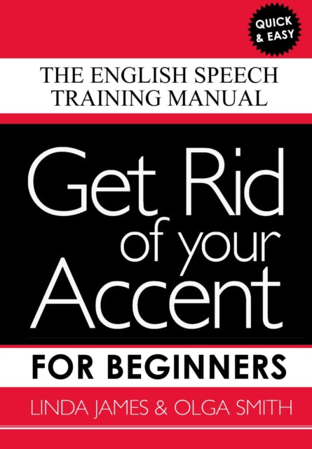 Get Rid of your Accent for Beginners: The English Speech Training Manual