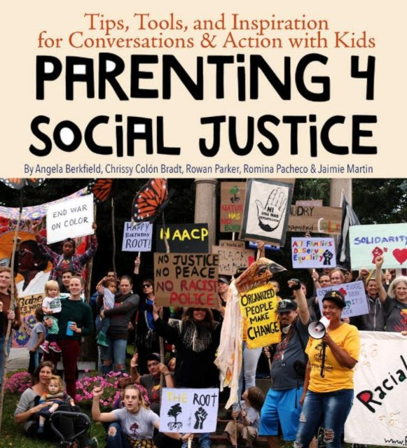 Parenting for Social Justice: Tips, Tools, and Inspiration for Conversations and Action with Kids