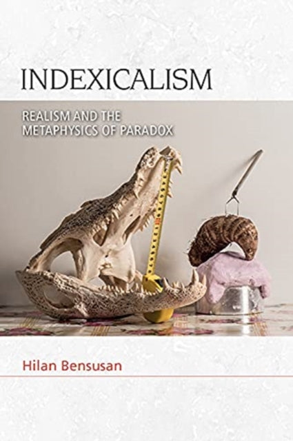 Indexicalism: The Metaphysics of Paradox