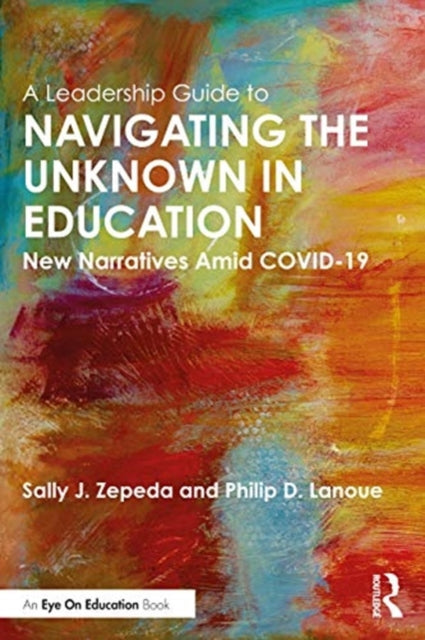 Leadership Guide to Navigating the Unknown in Education: New Narratives Amid COVID-19