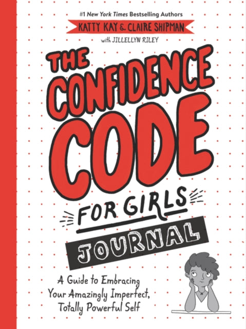 Confidence Code for Girls Journal: A Guide to Embracing Your Amazingly Imperfect, Totally Powerful Self