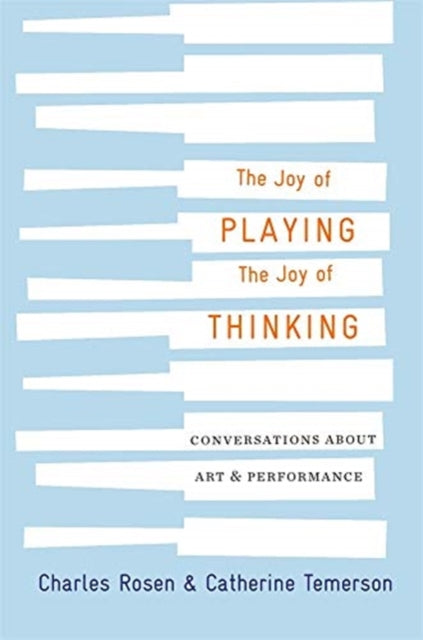 Joy of Playing, the Joy of Thinking: Conversations about Art and Performance