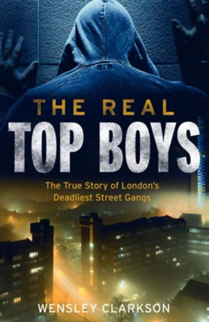 Real Top Boys: The True Story of London's Deadliest Street Gangs