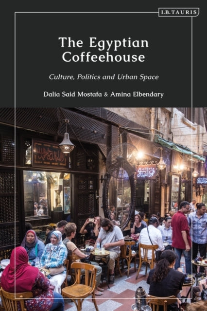 Egyptian Coffeehouse: Culture, Politics and Urban Space