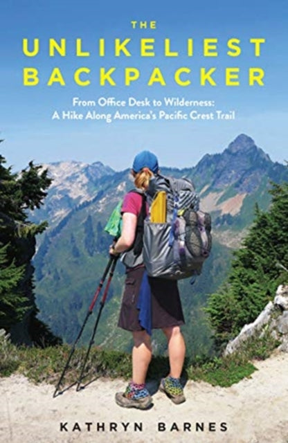 Unlikeliest Backpacker: From Office Desk to Wilderness: A Hike Along America's Pacific Crest Trail