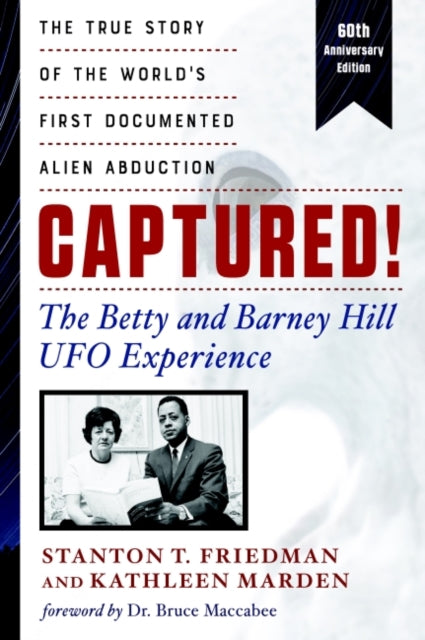 Captured! the Betty and Barney Hill UFO Experience - 60th Anniversary Edition: The True Story of the World's First Documented Alien Abduction