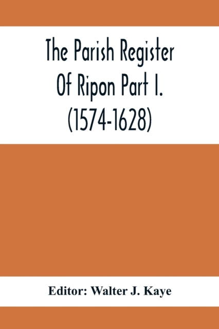 Parish Register Of Ripon Part I. (1574-1628)