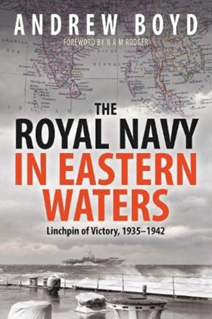 Royal Navy in Eastern Waters: Linchpin of Victory 1935 1942