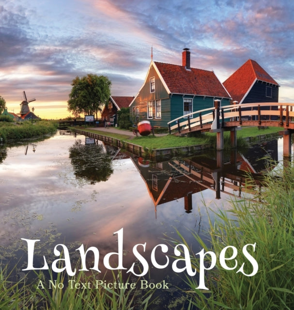 Landscapes, A No Text Picture Book: A Calming Gift for Alzheimer Patients and Senior Citizens Living With Dementia
