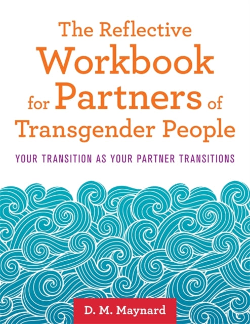 Reflective Workbook for Partners of Transgender People: Your Transition as Your Partner Transitions