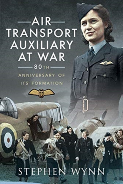 Air Transport Auxiliary at War: 80th Anniversary of its Formation