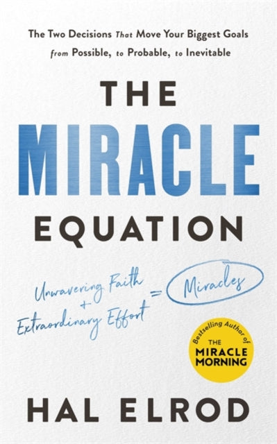 Miracle Equation: You Are Only Two Decisions Away From Everything You Want
