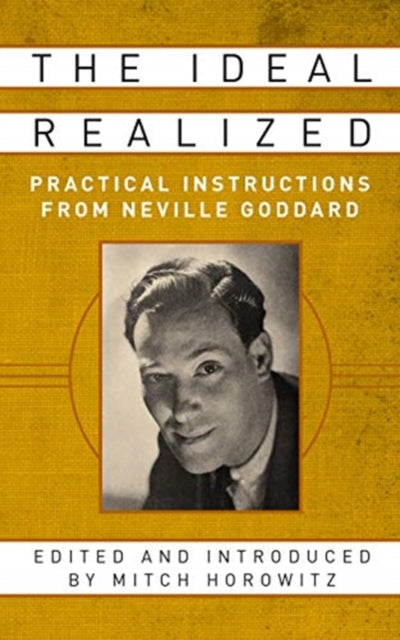 Ideal Realized: Practical Instructions From Neville Goddard