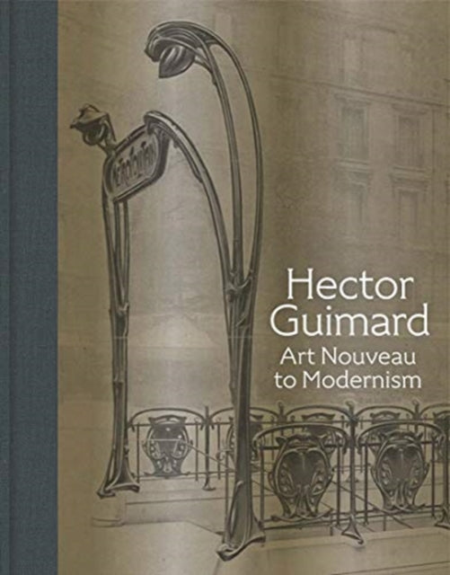 Hector Guimard: Art Nouveau to Modernism