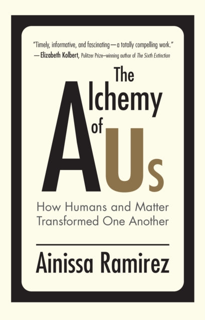 Alchemy of Us: How Humans and Matter Transformed One Another