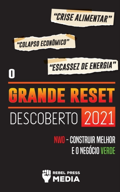 O Grande Reset Descoberto 2021: : Crise Alimentar, Colapso Economico e Escassez de Energia; NWO - Construir Melhor e o Negocio Verde