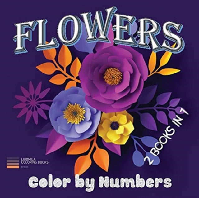 Flowers - Color by Numbers 2 Books in 1: Flowers Coloring book-color by number: Coloring with numeric worksheets, color by numbers for adults and children with colored pencil.Flowers by number