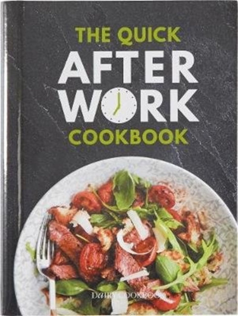 Quick After-Work Cookbook: From the publishers of the Dairy Diary, 80 speedy recipes with big satisfying flavours that just hit the spot!
