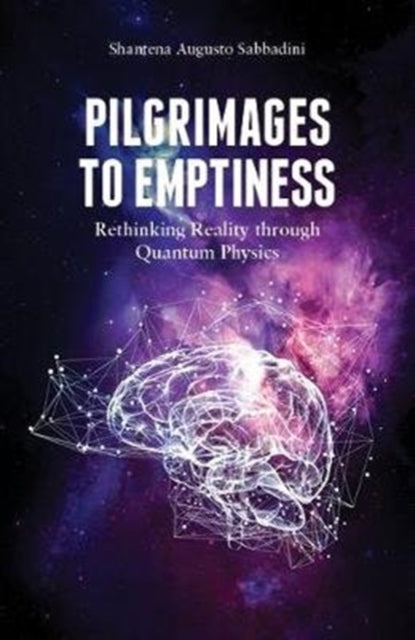 Pilgrimages to Emptiness: Rethinking Reality through Quantum Physics