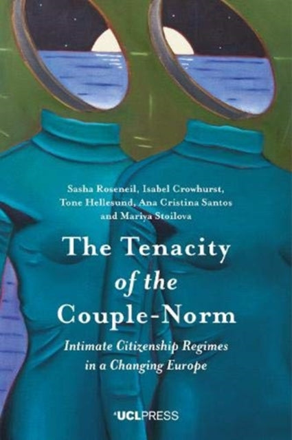 Tenacity of the Couple-Norm: Intimate Citizenship Regimes in a Changing Europe